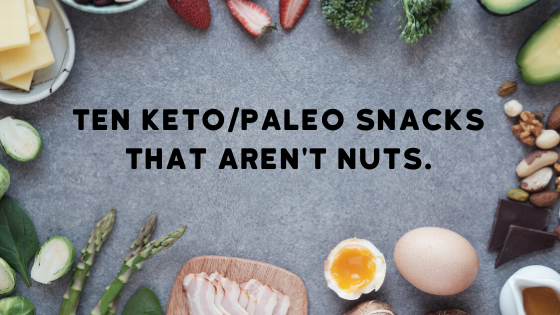 Ten Keto & Paleo Snacks That Aren't Nuts!